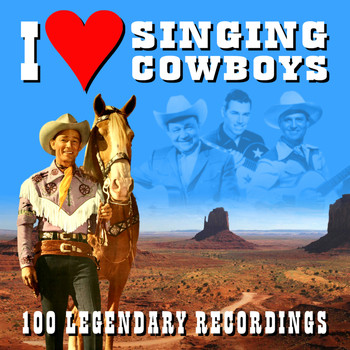Various Artists - I Love Singing Cowboys - 100 Legendary Recordings
