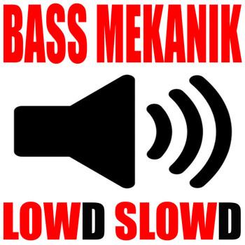 Bass Mekanik - Lowd Slowd