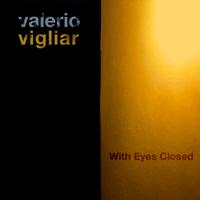 Valerio Vigliar - With Eyes Closed