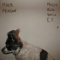 Mark Morgan - Muddy Road Season EP