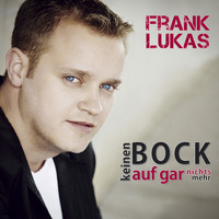 Frank Lukas - Keinen Bock auf gar nichts mehr