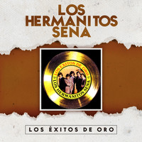 Los Hermanitos Sena - Los Exitos de Oro