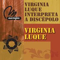 Virginia Luque - Virginia Luque Interpreta a Discépolo
