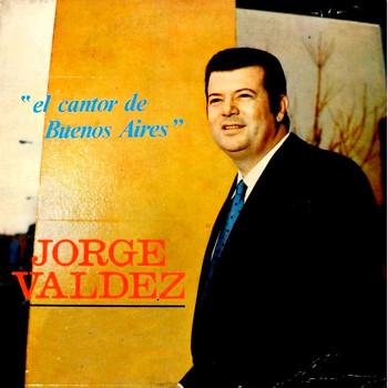 Jorge Valdez - El Cantor De Buenos Aires
