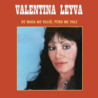 Valentina Leyva - De Nada Me Valio Pero Me Vale