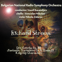 Bulgarian National Radio Symphony Orchestra - Richard Strauss: Don Quixote, Op. 35 - Fantastic Variations On A Theme Of Knightly Character