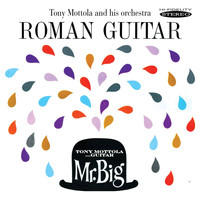 Tony Mottola and His Orchestra - Roman Guitar / Mr. Big