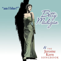 Betty Madigan - Am I Blue? / The Jerome Kern Songbook