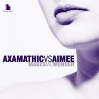 Axamathic Vs. Aimee - Makes Me Wonder