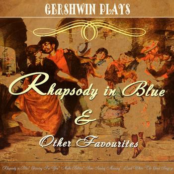 George Gershwin - Gershwin Plays  Rhapsody in Blue and Other Favourites (Digitally Remastered)