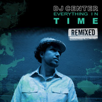 DJ Center - Everything In Time Remixed