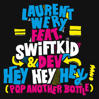 Laurent Wery - Hey Hey Hey (Pop Another Bottle) (feat. Swift K.I.D & Dev)