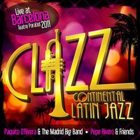 Paquito D´Rivera & The Madrid Big Band / Pepe Rivero & Friends - Clazz, Continental Latin Jazz Volumen 1. Live at Barcelona Teatre Paral.lel 2011.