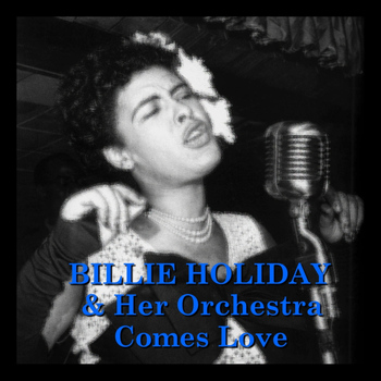 Billie Holiday & Her Orchestra - Comes Love
