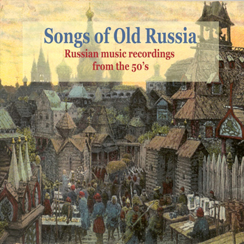 Various Artists - Songs of Old Russia / Popular Russian Music From the 50's