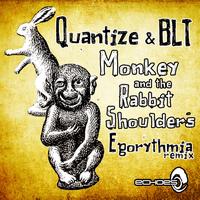 Quantize & BLT - Monkey And The Rabbit Shoulders - Egorythmia Remix
