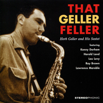 Herb Geller - That Geller Feller. Herb Geller and His Sextet