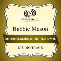 Babbie Mason - The Spirit Is Willing (But The Flesh Is Weak)