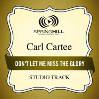 Carl Cartee - Don't Let Me Miss The Glory