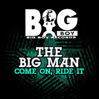 The Big Man - Come On, Ride It