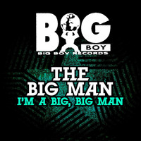 The Big Man - I'm A Big, Big Man (Explicit)
