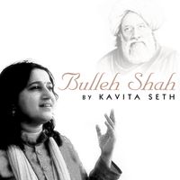 Kavita Sheth - Bulleh Shah By Kavita Seth