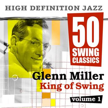 Glenn Miller And His Orchestra - 50 Swing Classics - Glenn Miller King of Swing, Vol. 1