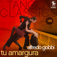 Alfredo Gobbi - Tango Classics 149: Tu amargura