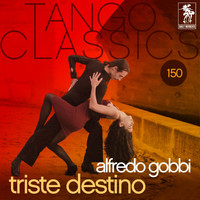 Alfredo Gobbi - Tango Classics 150: Triste destino