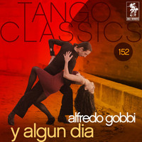 Alfredo Gobbi - Tango Classics 152: Y algun dia