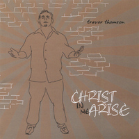 Trevor Thomson - Christ in Me Arise