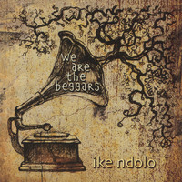 Ike Ndolo - We Are the Beggars