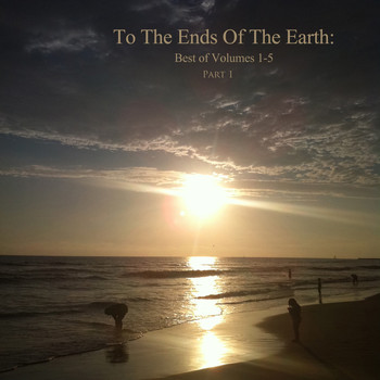 Various Artists - To the Ends of the Earth: Best of Volumes 1-5 Part 1