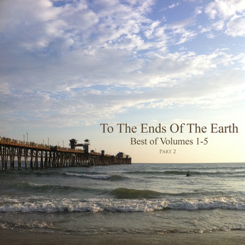 Various Artists - To the Ends of the Earth: Best of Volumes 1-5 Part 2