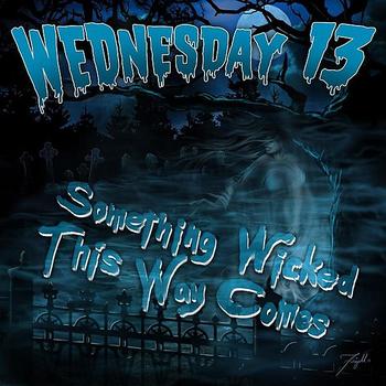 Wednesday 13 - Something Wicked This Way Comes