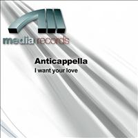 Anticappella - I Want Your Love
