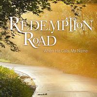 Redemption Road - When He Calls My Name