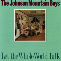 The Johnson Mountain Boys - Let the Whole World Talk