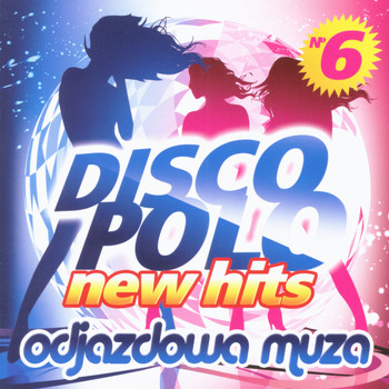 Disco Polo - Disco Polo New Hits vol. 6 (Odjazdowa Muza)