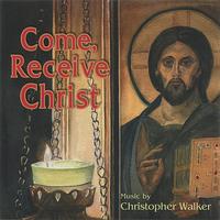 Christopher Walker - Come, Receive Christ
