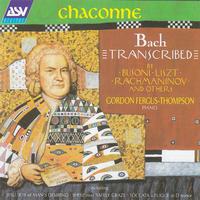 Gordon Fergus-Thompson - Chaconne - Bach Transcribed by Busoni, Liszt, Rachmaninov and Others