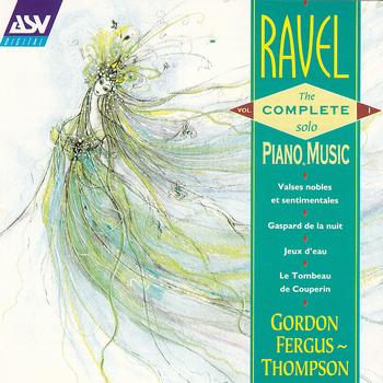 Gordon Fergus-Thompson - Ravel: The Complete Solo Piano Music Vol. 1