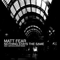 Matt Fear - Nothing Stays The Same EP