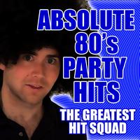 The Greatest Hit Squad - Absolute 80's Party Hits