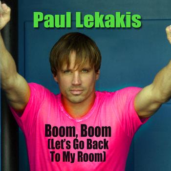 Paul Lekakis - Boom, Boom (Let's Go Back To My Room) (Re-Recorded / Remastered Version)