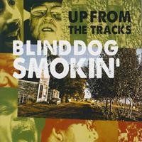 Blinddog Smokin' - Up From The Tracks