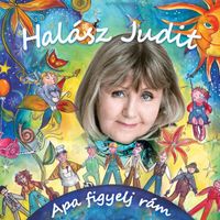 Halász Judit - Apa figyelj rám