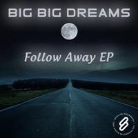 Big Big Dreams - Follow Away EP