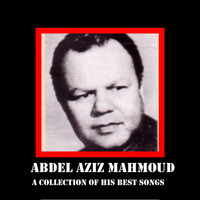 Abdel Aziz Mahmoud - Abdel Aziz Mahmoud A Collection Of His Best Songs