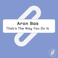 Aron Bas - That's The Way You Do It